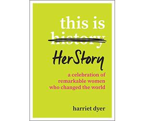 This Is HerStory: A Celebration of Remarkable Women Who Changed the World