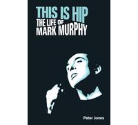This is Hip: The Life of Mark Murphy (Popular Music History)