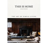 This Is Home : The Art of Simple Living