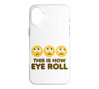 This Is How Eye Roll Funny Cartoon Eye Rolling Emoticons Case for iPhone 16 Plus