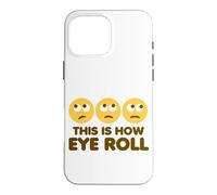 This Is How Eye Roll Funny Cartoon Eye Rolling Emoticons Case for iPhone 16 Pro Max