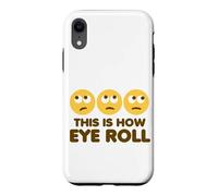 This Is How Eye Roll Funny Cartoon Eye Rolling Emoticons Case for iPhone XR