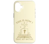 This Is How I Fight My Battles Bible Cross Graphic Case for iPhone 16 Plus