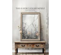 This is How I Found Myself: Letters for Me: 1 (Letters That Speak)