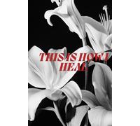 This is how I heal: A Book of Soft Reflections, Quiet Strength, and Becoming Whole