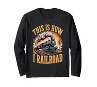This is How I Railroad Trains Locomotive Long Sleeve T-Shirt