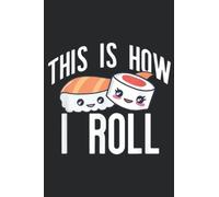 THIS IS HOW I ROLL Cute Sushi Rolls Meme Nice: Daily Planner Notepad To Do Schedule, Medium 6x9 Inches, 120 Pages, Printed Cover