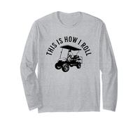 This is How I Roll Funny Golf Cart Humor Design Long Sleeve T-Shirt