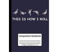 This Is How I Roll Funny Pigeon Journal Homing Pigeon Racing Pigeon Composition Notebook Wide Ruled 110 Pages 8.5 x 11 in: Rock Dove Pigeon Fancying Gifts & Pigeon Keeping Book