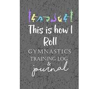 This is How I Roll Gymnastics Training Log & Journal: An awesome gymnastics training journal or notebook for girls