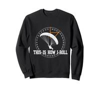 THIS IS HOW I ROLL Hang Gliding Funny Paraglider Sweatshirt