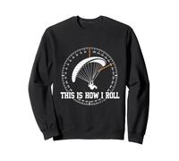 THIS IS HOW I ROLL Hang Gliding Funny Paraglider Sweatshirt