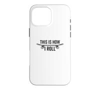 This Is How I Roll Skateboard Skateboarder Skater Funny Case for iPhone 16 Pro Max