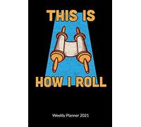 This is how i roll. Weekly Planner 2021: Torah Notebook and Jewish Journal, Weekly Calendar 2021 6x9.
