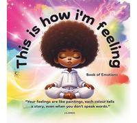 This is how i'm feeling: Book of Emotions,: A Visual Guide to Emotions Using Colour and Creative Expression - Support Emotional Wellbeing in ... Individuals Understand and Express Emotions)