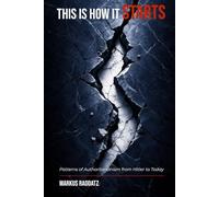 This Is How It Starts: Patterns of Authoritarianism from Hitler to Today