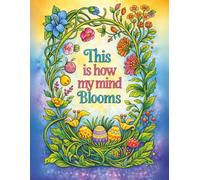 This is How My Mind Blooms: A Mindful Easter Coloring Experience with Uplifting Affirmations | Floral Patterns | Spring Scenes & Faith-Inspired ... (Calm & Cozy™ Coloring Book Collection)
