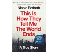 This Is How They Tell Me the World Ends: The Cyberweapons Arms Race by Nicole P
