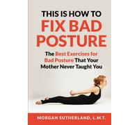 This Is How To Fix Bad Posture: The Best Exercises for Bad Posture That Your Mother Never Taught You