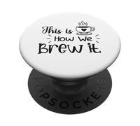 This Is How We Brew It Funny Brewing Coffee PopSockets Adhesive PopGrip