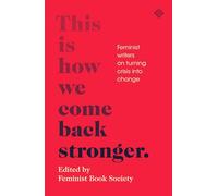 This Is How We Come Back Stronger: Feminist Writers On Turning Crisis Into Change