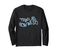 This is How WE DO Graffiti Street Art Design Long Sleeve T-Shirt