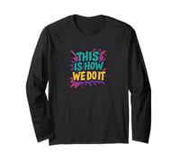 This is How We Do It Long Sleeve T-Shirt