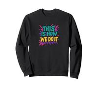 This Is How We Do It Sweatshirt