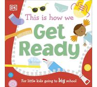 This Is How We Get Ready: For Little Kids Going To Big - DK - Board Book -05/01/2022