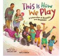 This Is How We Play : A Celebration of Disability and Adaptation