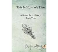 This Is How We Rise: Healing isn't the end of the story. It's the beginning of a rising. (Bitter Sweet Herbal School)