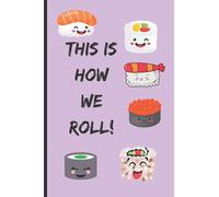 This is How we ROLL Sushi Notebook w/lavender background, 100 lined pages: Beautiful notebook with lavender background that features all types of ... with flirty faces, 6x9 inch size (SUSHI JOY)