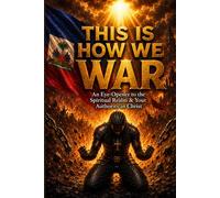 THiS IS HOW WE WAR: An Eye-Opener to the Spiritual Realm & Your Authority in Christ