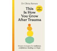 This is How You Grow After Trauma : Simple strategies for resilience, confidence, healing and hope