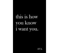 this is how you know i want you.