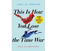This is How You Lose the Time War by Max Gladstone 9781529405231