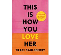 This Is How You Love Her : A Journey to Radical Self-Love