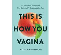 This is How You Vagina: All About Your Vajayjay and Why You Probably Shouldn't Call it That