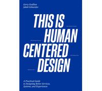 This is Human Centered Design : Practical Guide to Designing Better Services, Systems, and Experiences