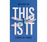 This Is It: A novel in stories