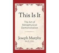 This is It!: The Art of Metaphysical Demonstration: The Art of Metaphysical Demonstration