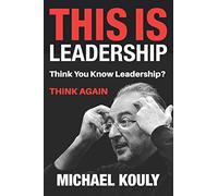 This Is Leadership: Think You Know Leadership? THINK AGAIN