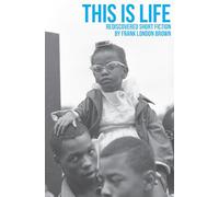 This Is Life: Rediscovered Short Fiction by Frank London Brown