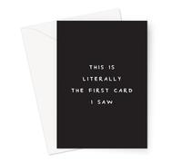 This Is Literally The First Card I Saw Greeting Card | Giant A4 or Standard Minimal Effort Card, Deadpan Birthday Card, Congratulations
