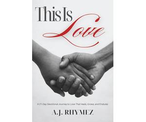 This Is Love: A 21-Day Devotional Journey to Love That Heals, Grows, and Endures