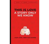 This Is Love: A Story Only We Know. Our Love, Written Down