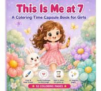 This Is Me at 7: A Coloring Time Capsule Book for Girls