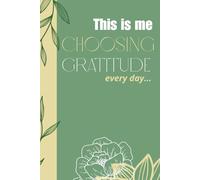 This is me choosing gratitude everyday: An Undated Daily Journal for Cultivating Happiness, Positivity, and Thankfulness