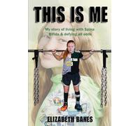 This Is Me: My story of living with Spina Bifida & defying all odds