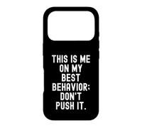 this is me on my best behavior dont push it Funny Case for iPhone 17 Pro